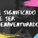 Descubre el verdadero sentido de ser bienaventurado descubre-el-verdadero-sentido-de-ser-bienaventurado