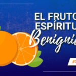 descubre-la-poderosa-transformacion-de-la-benignidad-fruto-del-espiritu-santo